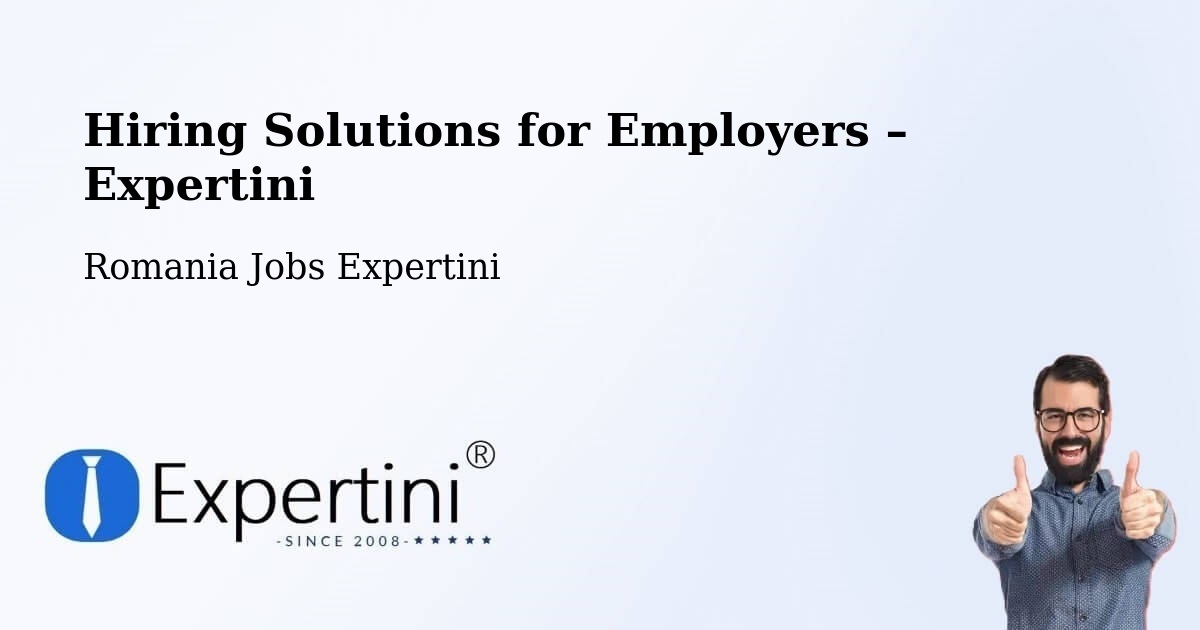 Hiring Solutions for Employers in Cehei - Cehei, Romania Jobs Expertini