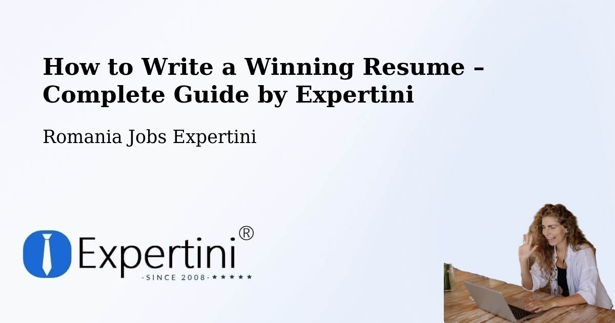 Resume Writing Guide for Job Seekers – Cehei - Cehei, Romania Jobs Expertini